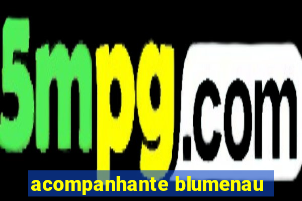 acompanhante blumenau